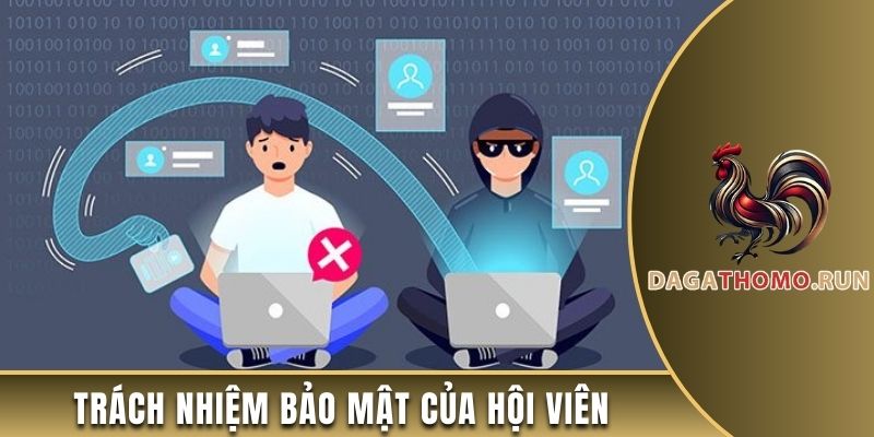 Trách nhiệm bảo mật thông tin của hội viên